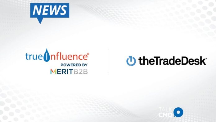 True Influence® Partners with The Trade Desk to Make Digital Advertising More Effective