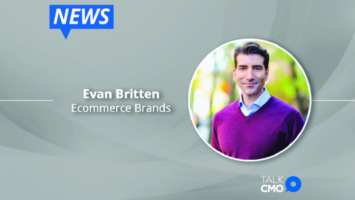 Ecommerce Brands_ an operating platform for multichannel brands_ hired Evan Britten as Chief Financial Officer.-01
