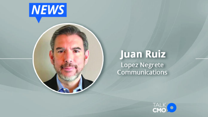 Lopez Negrete Communications Welcomes Hispanic Marketing Veteran Juan Ruiz as Director of Research-01