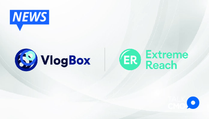 VlogBox and Extreme Reach Partners to Directly Work with New Advertisers-01