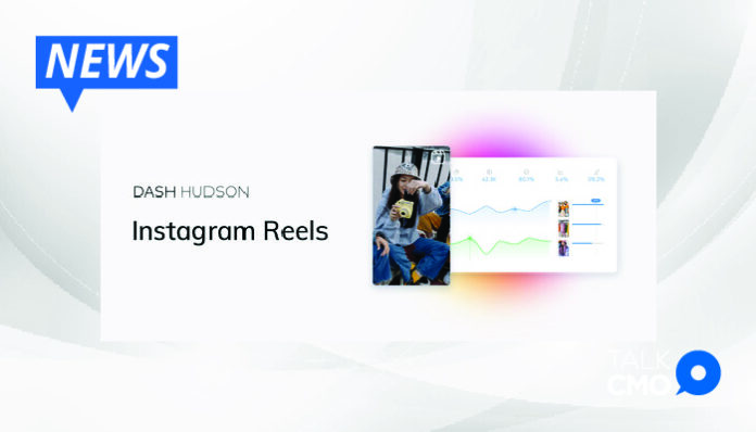 Dash Hudson Introduces Instagram Reels Tools to Strengthen Social Entertainment Solution-01