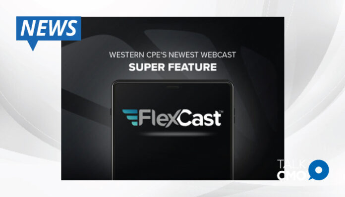 FlexCast-secures-its-throne-as-Western-CPE's-new-webcast-super-feature