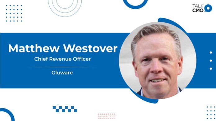 Gluware Adds Matthew Westover As Chief Revenue Officer To Drive Growth Strategy
