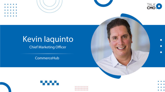 SaaS Tech Marketing Expert Kevin Iaquinto joins CommerceHub as Chief Marketing Officer